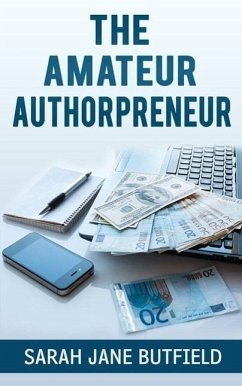The Amateur Authorpreneur (The What, Why, Where, When, Who & How Book Promotion Series, #2) (eBook, ePUB) - Butfield, Sarah Jane