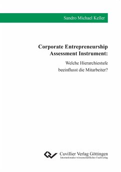 Corporate Entrepreneurship Assessment Instrument. Welche Hierarchiestufe beeinflusst die Mitarbeiter? - Keller, Sandro Michael