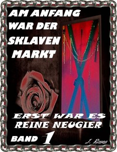 Cover Erst war es reine Neugier / Am Anfang war der Sklavenmarkt Bd.1 (eBook, ePUB)
