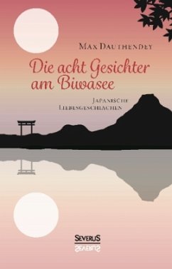 Die acht Gesichter am Biwasee: japanische Liebesgeschichten - Dauthendey, Max