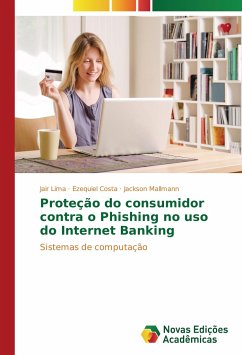 Proteção do consumidor contra o Phishing no uso do Internet Banking - Lima, Jair;Costa, Ezequiel;Mallmann, Jackson