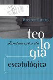 Fundamentos da teologia escatológica (eBook, ePUB)