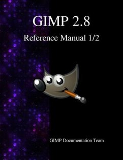 GIMP 2.8 Reference Manual 1/2: The GNU Image Manipulation Program - Team, Gimp Documentation