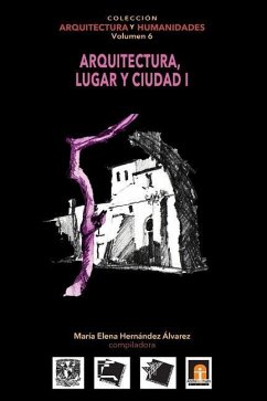 Volumen 6 Arquitectura, Lugar y Ciudad I - Martinez Reyes, Federico; Ares Alvarez, Oscar Miguel; Conenna, Claudio Daniel