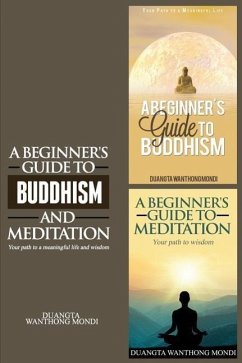 A Beginner's Guide to Buddhism & A Beginner's Guide to Meditation: Your Path to A Meaningful Life/Your Path to Wisdom - Mondi, Duangta Wanthong