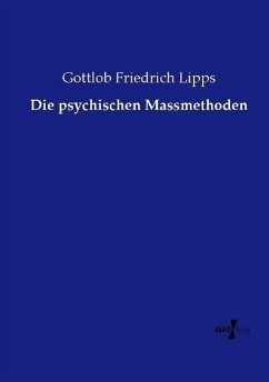 Die psychischen Massmethoden - Lipps, Gottlob Friedrich
