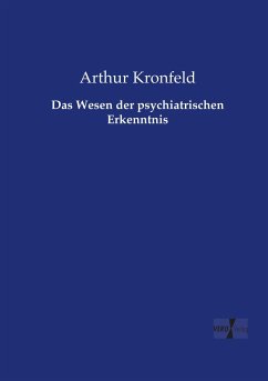 Das Wesen der psychiatrischen Erkenntnis - Kronfeld, Arthur