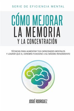 Cómo mejorar la memoria y la concentración - Rodriguez, Josué