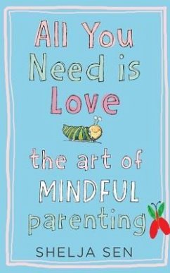 All You Need Is Love: The Art of Mindful Parenting - Sen, Shelja