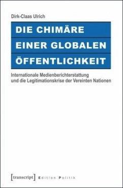 Die Chimäre einer Globalen Öffentlichkeit - Ulrich, Dirk-Claas