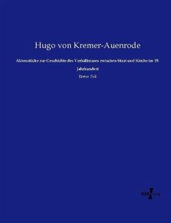 Aktenstücke zur Geschichte des Verhältnisses zwischen Staat und Kirche im 19. Jahrhundert - Kremer-Auenrode, Hugo von