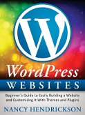 WordPress Websites: Beginner's Guide to Easily Building a Website & Customizing It With Themes and Plugins (eBook, ePUB)
