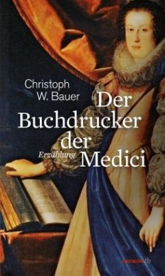 Der Buchdrucker der Medici - Bauer, Christoph W.