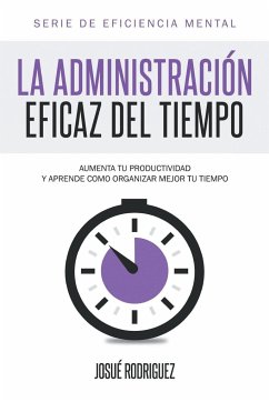 La Administración Eficaz del Tiempo - Rodriguez, Josué