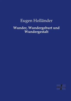 Wunder, Wundergeburt und Wundergestalt - Holländer, Eugen