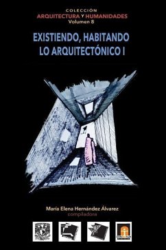 Volumen 8 Existiendo, habitando lo arquitectónico I - Mejia Lopez, Marcos; Paredes Chavez, Yhessy Aurora; Quintanilla Carranza, Milena