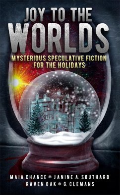 Joy to the Worlds: Mysterious Speculative Fiction for the Holidays (eBook, ePUB) - Oak, Raven; Chance, Maia; Southard, Janine A.; Clemans, G.