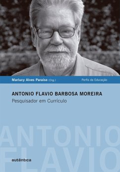 Antonio Flavio Barbosa Moreira - Pesquisador em Currículo (eBook, ePUB) - Paraíso, Marlucy Alves