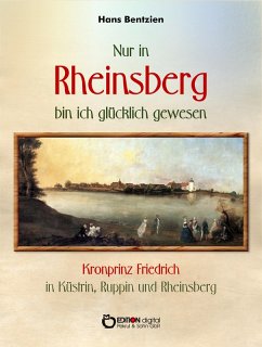 Nur in Rheinsberg bin ich glücklich gewesen (eBook, PDF) - Bentzien, Hans