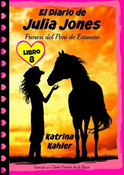 El Diario de Julia Jones - Frenesi del Poni de Ensueno (eBook, ePUB) - Kahler, Katrina