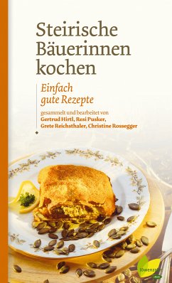 Steirische Bäuerinnen kochen (eBook, ePUB) - Hirtl, Gertrud; Pusker, Maria-Theresia; Reichsthaler, Grete; Rossegger, Christine