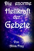 Die enorme Heilkraft der Gebete (eBook, ePUB)