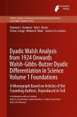 Dyadic Walsh Analysis from 1924 Onwards Walsh-Gibbs-Butzer Dyadic Differentiation in Science Volume 1 Foundations