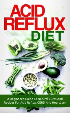 Acid Reflux Diet: A Beginner's Guide To Natural Cures And Recipes For Acid Reflux, GERD And Heartburn (eBook, ePUB) - Total Evolution, The