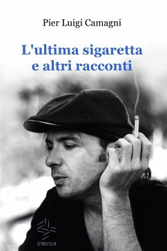 L'ultima sigaretta e altri racconti (eBook, ePUB) - Luigi Camagni, Pier