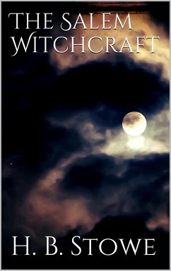 The Salem Witchcraft (eBook, ePUB) - B. Stowe, H.
