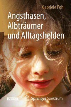 Angsthasen, Albträumer und Alltagshelden - Pohl, Gabriele