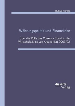 Währungspolitik und Finanzkrise: Über die Rolle des Currency Board in der Wirtschaftskrise von Argentinien 2001/02 - Hamza, Rukiye