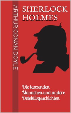 Sherlock Holmes - Die tanzenden Männchen und andere Detektivgeschichten (eBook, ePUB)