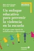 Un enfoque educativo para prevenir la violencia en la escuela : el grupo como espacio de socialización y convivencia