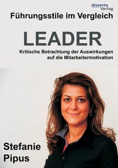 Führungsstile im Vergleich. Kritische Betrachtung der Auswirkungen auf die Mitarbeitermotivation - Pipus, Stefanie