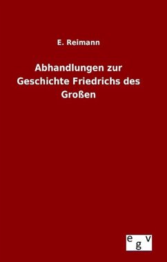 Abhandlungen zur Geschichte Friedrichs des Großen - Reimann, E.