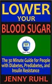 Lower Your Blood Sugar: The 30 Minute Guide for People with Diabetes, Prediabetes, and Insulin Resistance (Blood Sugar 101 Short Reads, #1) (eBook, ePUB)
