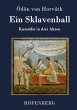 Ein Sklavenball: Komödie in drei Akten Ödön von Horváth Author