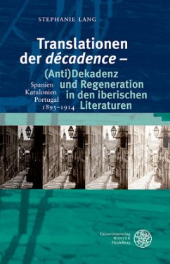 Translationen der 'décadence' - (Anti)Dekadenz und Regeneration in den iberischen Literaturen - Lang, Stephanie