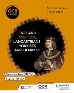 OCR A Level History: England 1445-1509: Lancastrians, Yorkists and Henry VII (eBook, ePUB) - Fellows, Nicholas; Dicken, Mary; Littler, Sharon