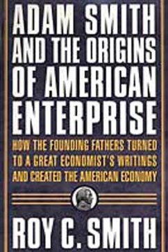 Adam Smith and the Origins of American Enterprise (eBook, ePUB) - Smith, Roy C.