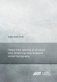 Fatigue crack detection on structural steel members by using ultrasound excited thermography = Erkennung von Ermüdungsrissen in Stahlbauteilen durch ultraschallangeregte Thermografie Fatigue crack detection on structural steel members by using ultrasound excited thermography = Erkennung von Ermüdungsrissen in Stahlbauteilen durch ultraschallangeregte Thermografie