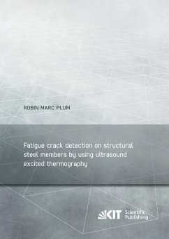 Fatigue crack detection on structural steel members by using ultrasound excited thermography = Erkennung von Ermüdungsrissen in Stahlbauteilen durch ultraschallangeregte Thermografie - Plum, Robin Marc