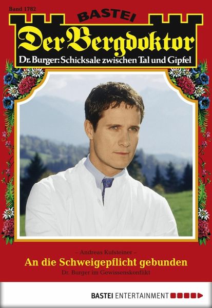 An die Schweigepflicht gebunden / Der Bergdoktor Bd.1782 (eBook, ePUB)