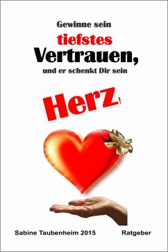 Gewinne sein tiefstes Vertrauen, und er schenkt Dir sein Herz! (eBook, ePUB) Cover Gewinne sein tiefstes Vertrauen, und er schenkt Dir sein Herz! (eBook, ePUB)