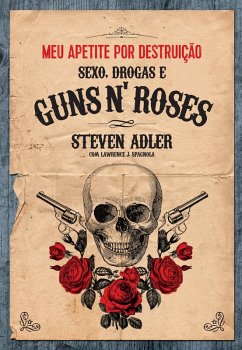 Meu apetite por destruic¸a~o - Sexo, Drogas e Guns N' Roses (eBook, ePUB) - Adler, Steven; Spagnola, Lawrence J.