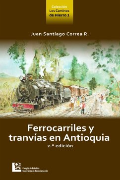 Ferrocarriles y tranvías en Antioquia 2 ed. (eBook, ePUB) - Correa Restrepo, Juan Santiago