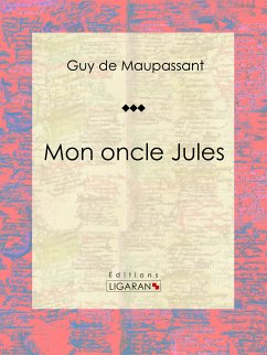 Mon oncle Jules (eBook, ePUB) - Ligaran; de Maupassant, Guy