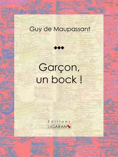 Garçon, un bock ! (eBook, ePUB) - Ligaran; de Maupassant, Guy