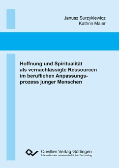 Hoffnung und Spiritualität als vernachlässigte Ressourcen im beruflichen Anpassungsprozess junger Menschen - Surzykiewicz, Janusz; Maier, Kathrin